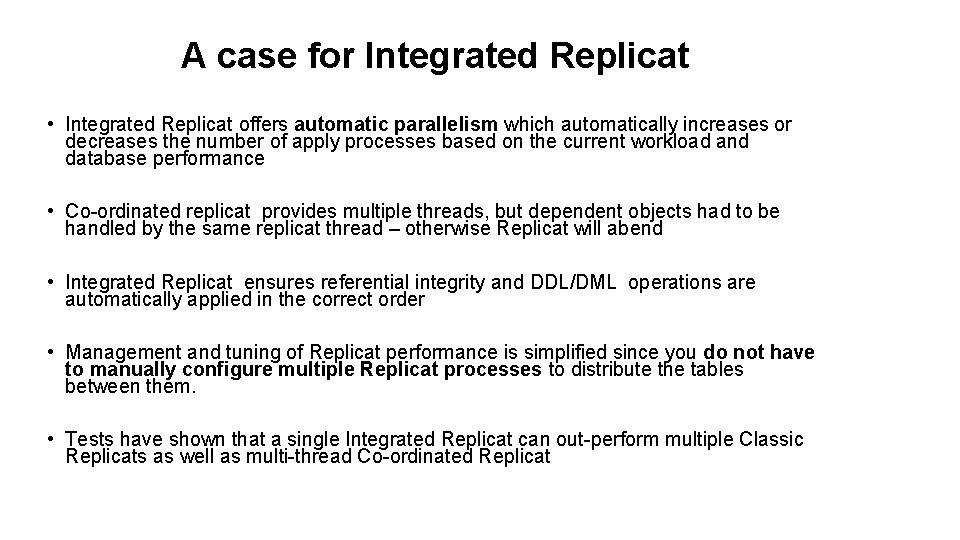 A case for Integrated Replicat • Integrated Replicat offers automatic parallelism which automatically increases A case for Integrated Replicat • Integrated Replicat offers automatic parallelism which automatically increases