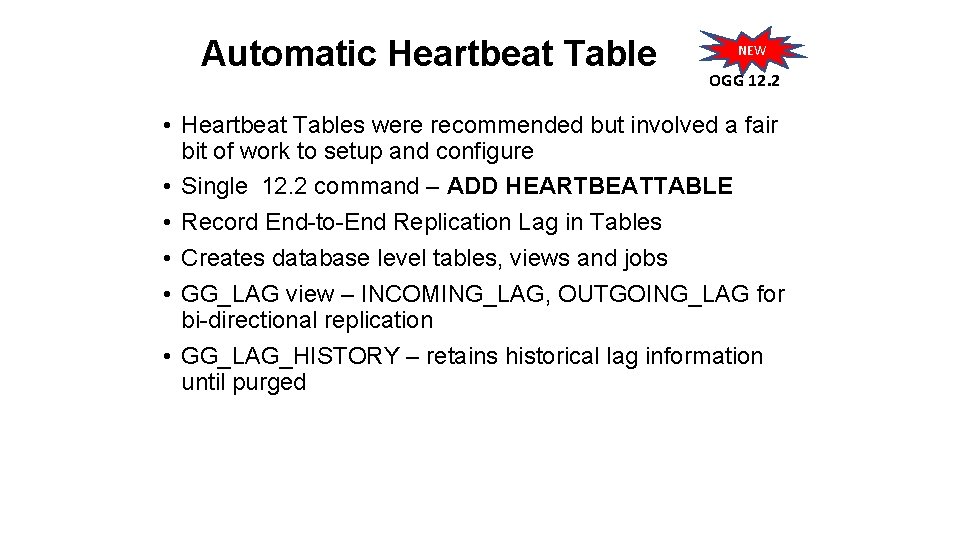 Automatic Heartbeat Table NEW OGG 12. 2 • Heartbeat Tables were recommended but involved Automatic Heartbeat Table NEW OGG 12. 2 • Heartbeat Tables were recommended but involved