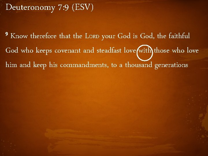 Deuteronomy 7: 9 (ESV) 9 Know therefore that the LORD your God is God,