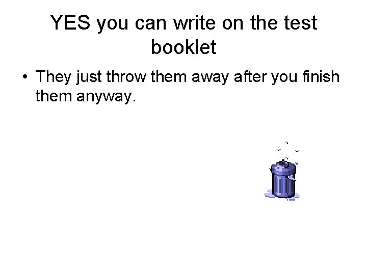 YES you can write on the test booklet • They just throw them away