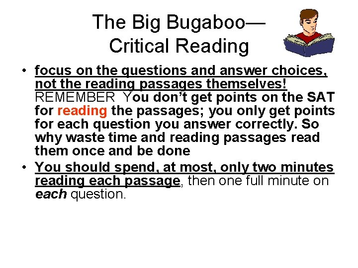 The Big Bugaboo— Critical Reading • focus on the questions and answer choices, not