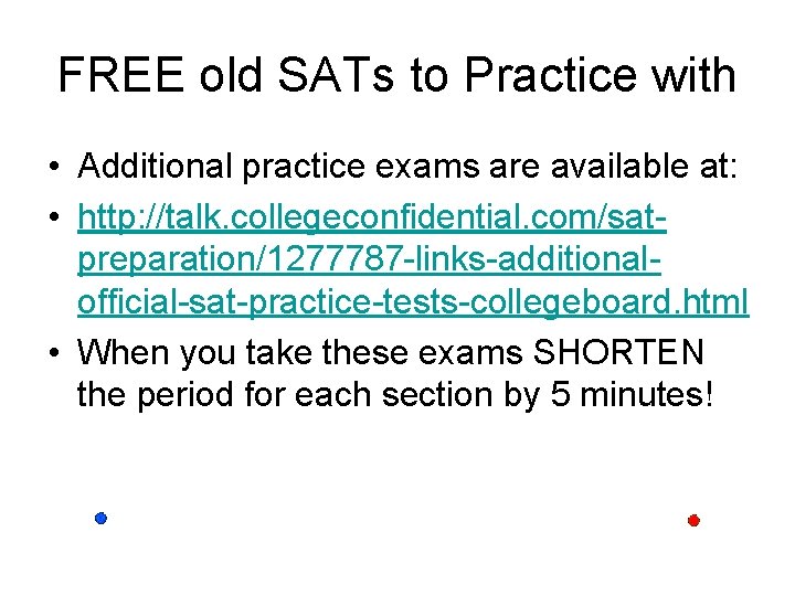 FREE old SATs to Practice with • Additional practice exams are available at: •