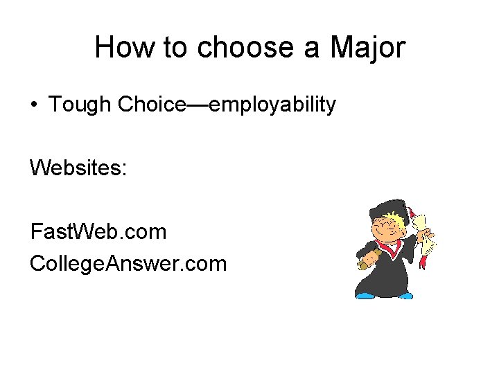 How to choose a Major • Tough Choice—employability Websites: Fast. Web. com College. Answer.