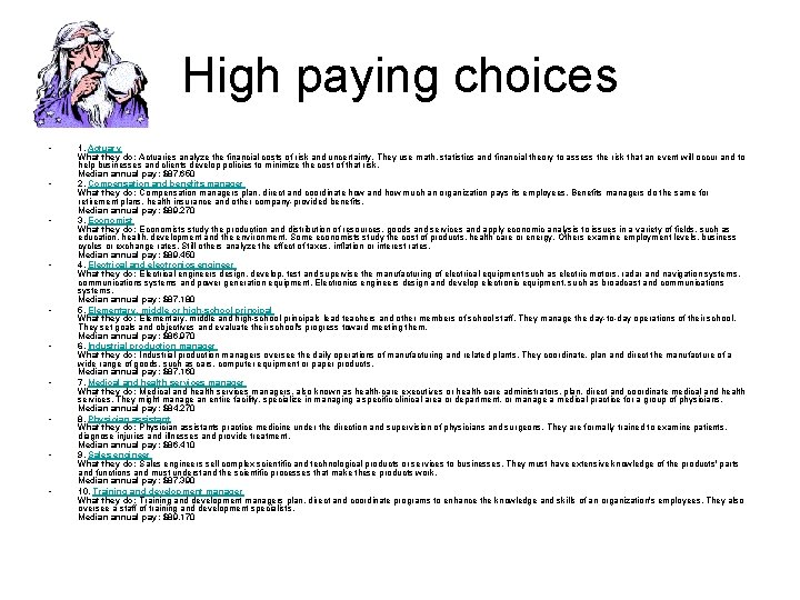 High paying choices • • • 1. Actuary What they do: Actuaries analyze the