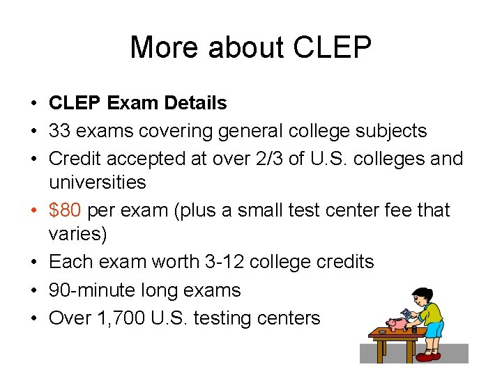 More about CLEP • CLEP Exam Details • 33 exams covering general college subjects