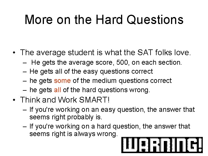 More on the Hard Questions • The average student is what the SAT folks