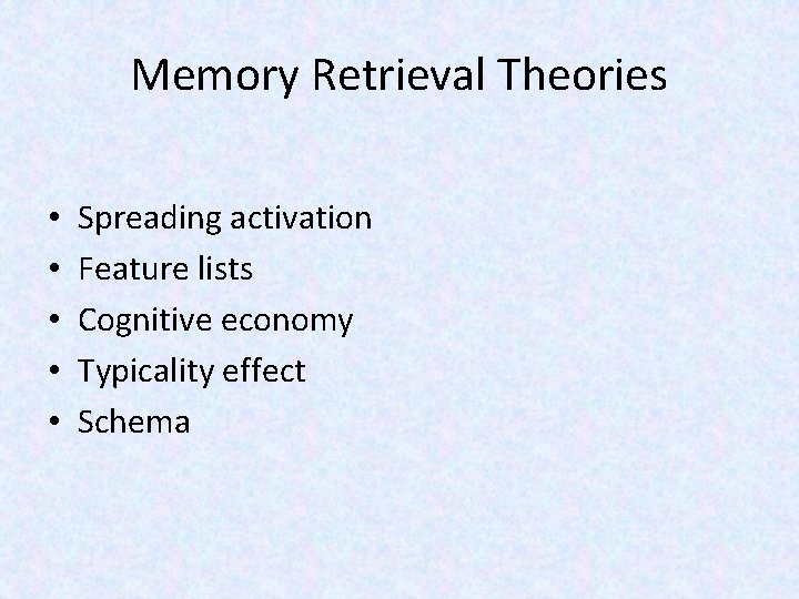 Memory Retrieval Theories • • • Spreading activation Feature lists Cognitive economy Typicality effect