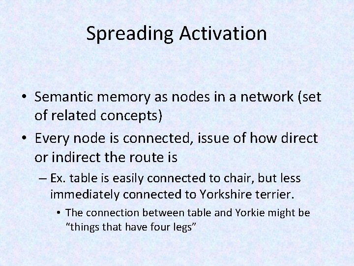 Spreading Activation • Semantic memory as nodes in a network (set of related concepts)