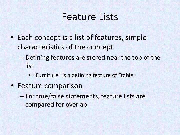 Feature Lists • Each concept is a list of features, simple characteristics of the