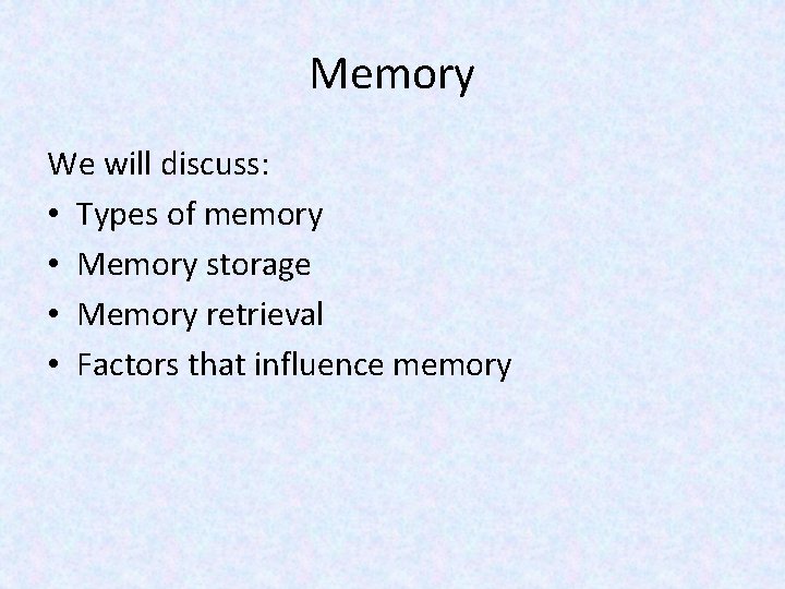 Memory We will discuss: • Types of memory • Memory storage • Memory retrieval