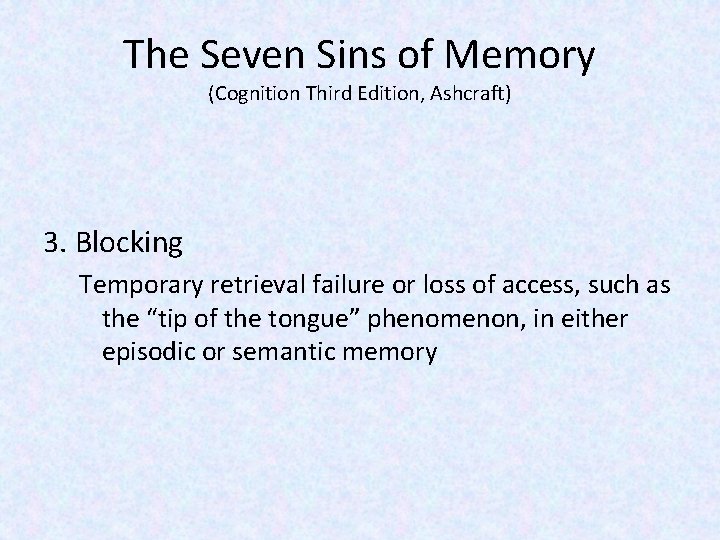 The Seven Sins of Memory (Cognition Third Edition, Ashcraft) 3. Blocking Temporary retrieval failure