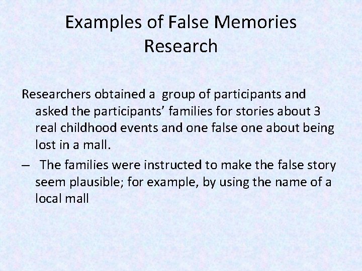 Examples of False Memories Researchers obtained a group of participants and asked the participants’