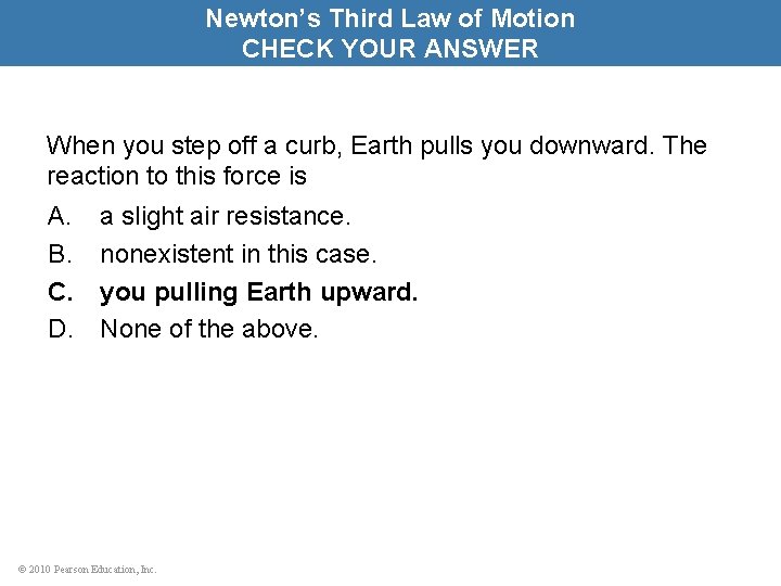 Newton’s Third Law of Motion CHECK YOUR ANSWER When you step off a curb,