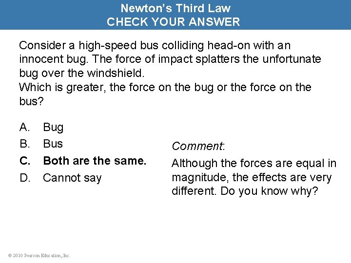 Newton’s Third Law CHECK YOUR ANSWER Consider a high-speed bus colliding head-on with an