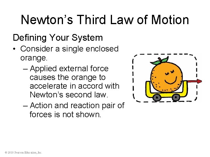 Newton’s Third Law of Motion Defining Your System • Consider a single enclosed orange.