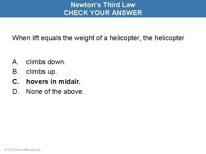 Newton’s Third Law CHECK YOUR ANSWER When lift equals the weight of a helicopter,