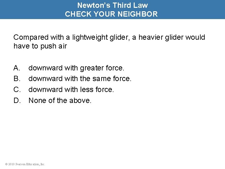 Newton’s Third Law CHECK YOUR NEIGHBOR Compared with a lightweight glider, a heavier glider