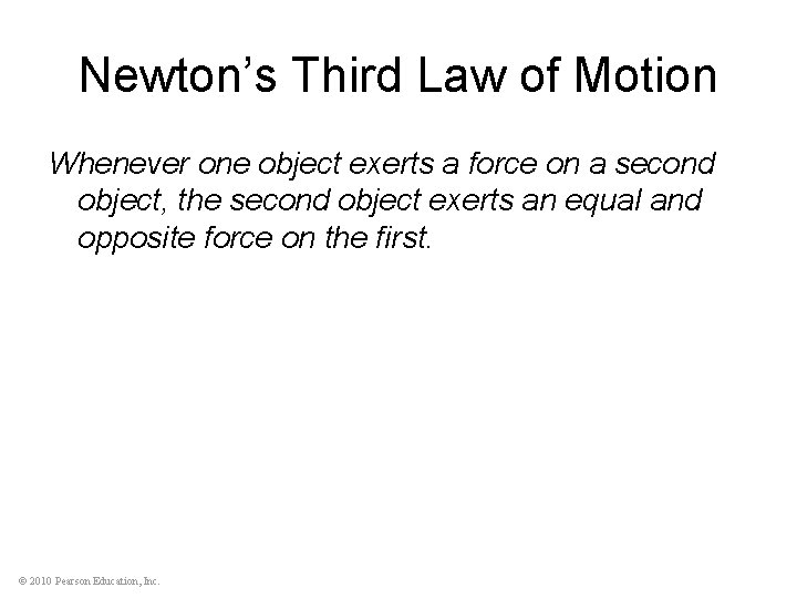 Newton’s Third Law of Motion Whenever one object exerts a force on a second