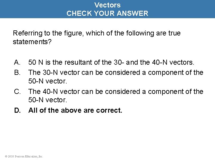 Vectors CHECK YOUR ANSWER Referring to the figure, which of the following are true