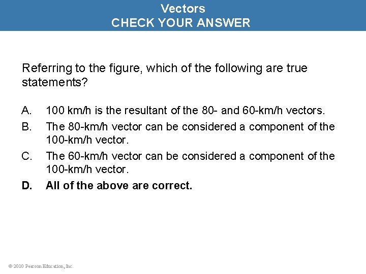 Vectors CHECK YOUR ANSWER Referring to the figure, which of the following are true