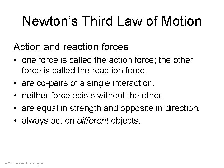 Newton’s Third Law of Motion Action and reaction forces • one force is called