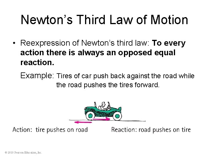 Newton’s Third Law of Motion • Reexpression of Newton’s third law: To every action