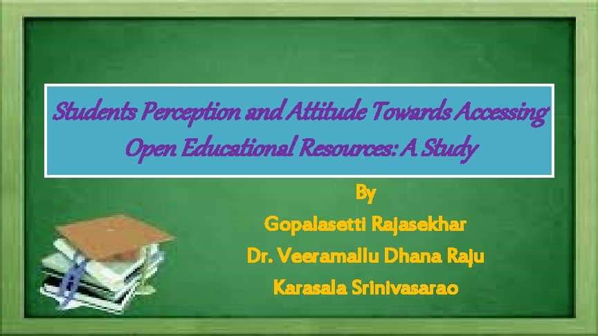 Students Perception and Attitude Towards Accessing Open Educational Resources: A Study By Gopalasetti Rajasekhar