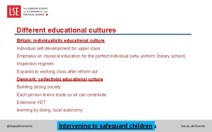 Different educational cultures Britain: individualistic educational culture Individual self-development for upper class Emphasis on