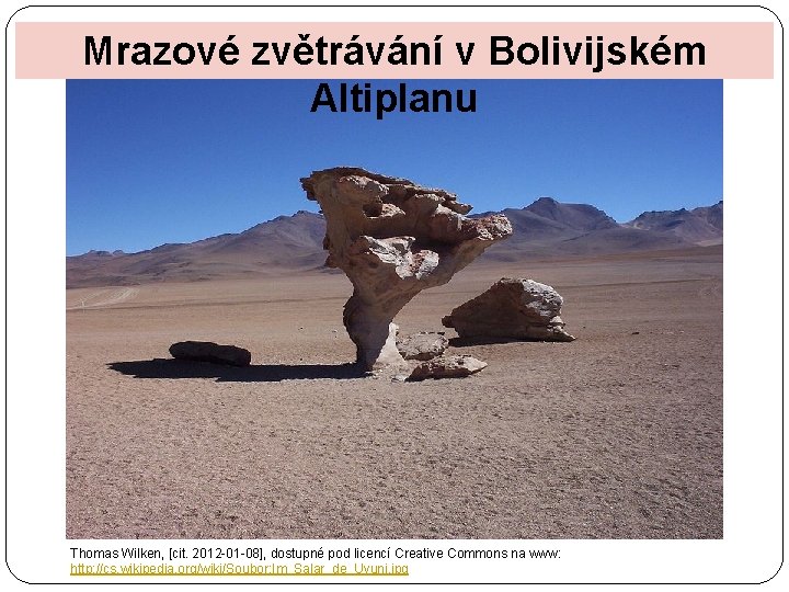 Mrazové zvětrávání v Bolivijském Altiplanu Thomas Wilken, [cit. 2012 -01 -08], dostupné pod licencí