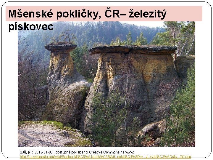 Mšenské pokličky, ČR– železitý pískovec ŠJů, [cit. 2012 -01 -08], dostupné pod licencí Creative