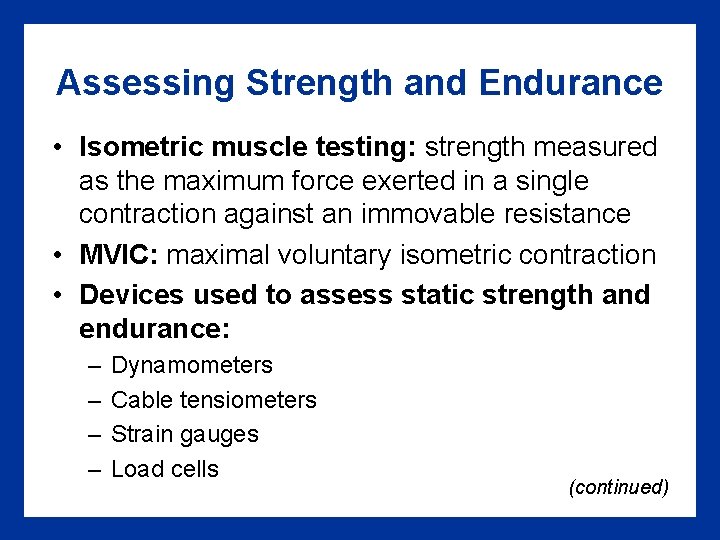 Assessing Strength and Endurance • Isometric muscle testing: strength measured as the maximum force
