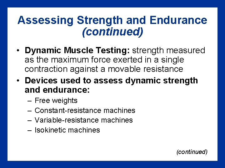 Assessing Strength and Endurance (continued) • Dynamic Muscle Testing: strength measured as the maximum