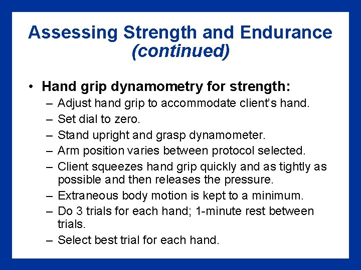 Assessing Strength and Endurance (continued) • Hand grip dynamometry for strength: – – –