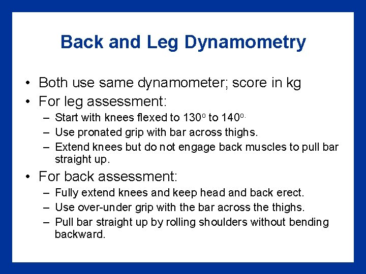Back and Leg Dynamometry • Both use same dynamometer; score in kg • For