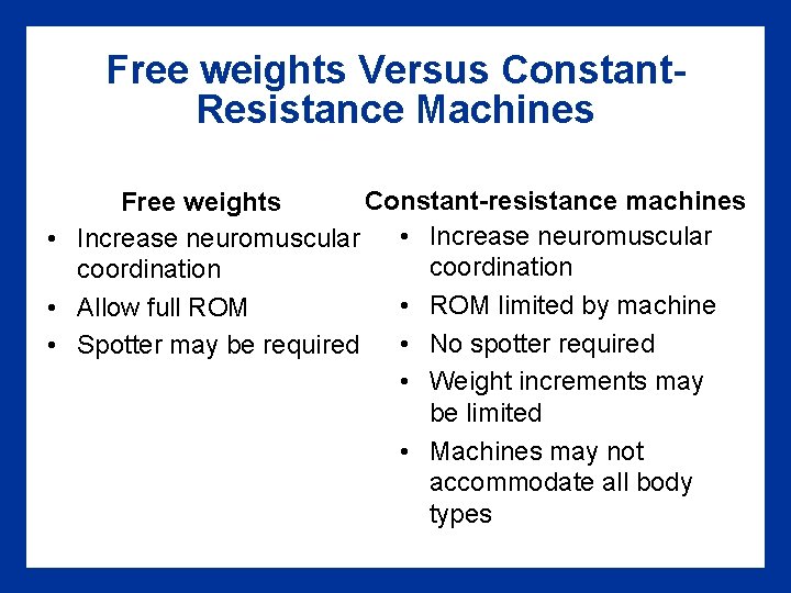 Free weights Versus Constant. Resistance Machines Constant-resistance machines Free weights • Increase neuromuscular coordination