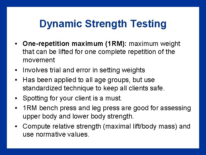Dynamic Strength Testing • One-repetition maximum (1 RM): maximum weight that can be lifted