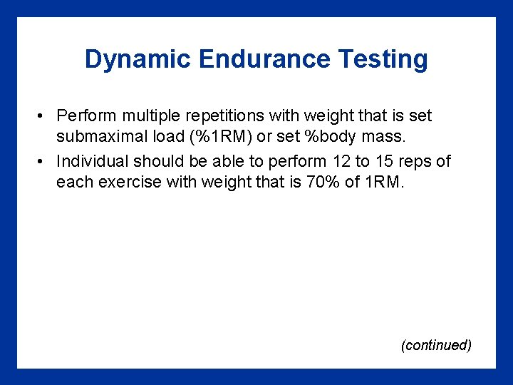 Dynamic Endurance Testing • Perform multiple repetitions with weight that is set submaximal load