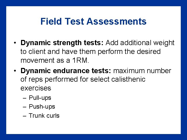 Field Test Assessments • Dynamic strength tests: Add additional weight to client and have