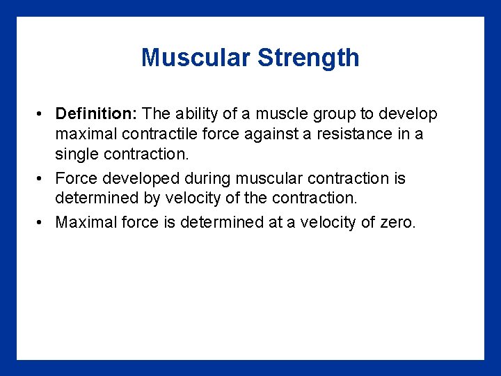 Muscular Strength • Definition: The ability of a muscle group to develop maximal contractile
