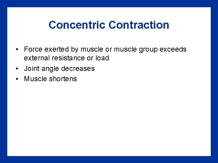 Concentric Contraction • Force exerted by muscle or muscle group exceeds external resistance or