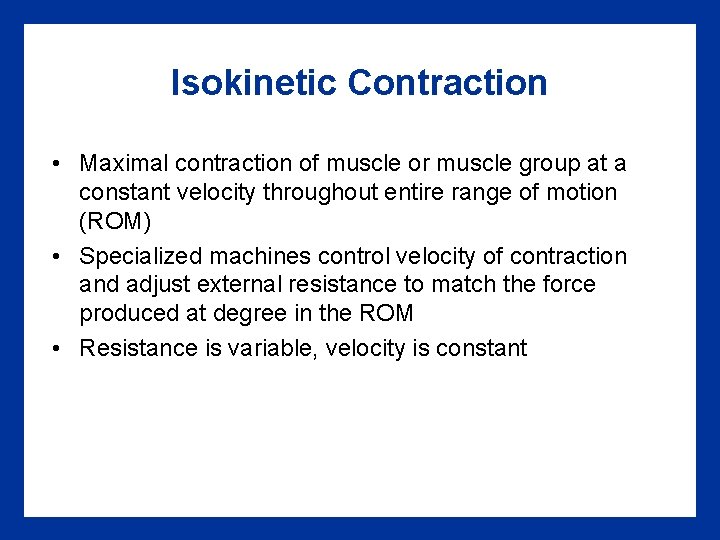 Isokinetic Contraction • Maximal contraction of muscle or muscle group at a constant velocity