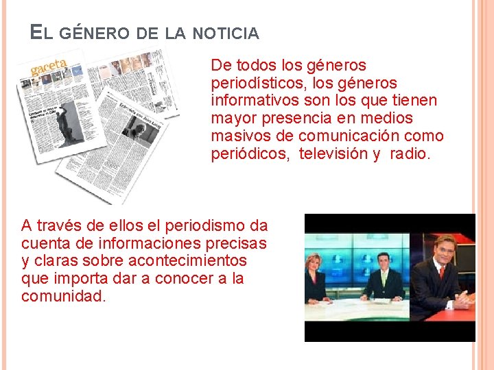 EL GÉNERO DE LA NOTICIA De todos los géneros periodísticos, los géneros informativos son