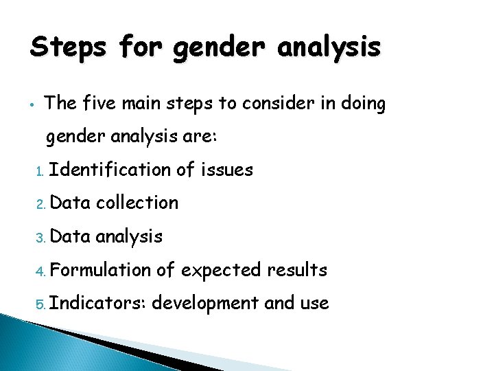 Steps for gender analysis • The five main steps to consider in doing gender Steps for gender analysis • The five main steps to consider in doing gender
