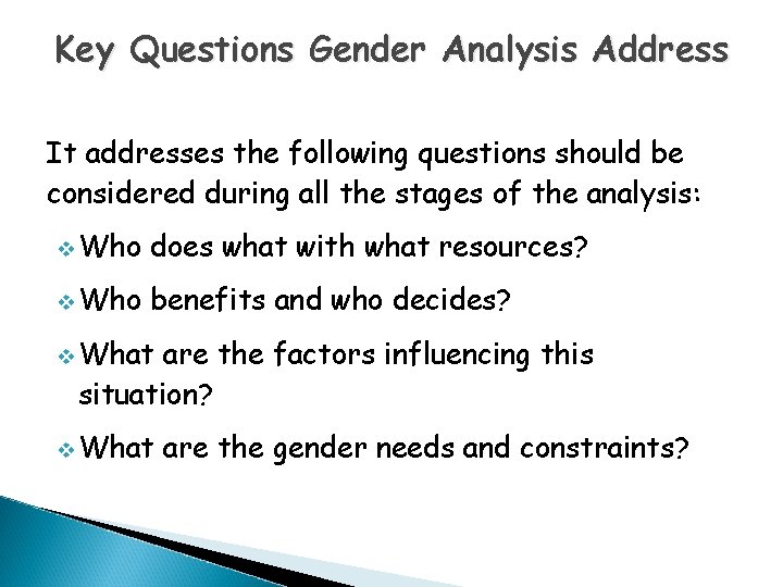Key Questions Gender Analysis Address It addresses the following questions should be considered during Key Questions Gender Analysis Address It addresses the following questions should be considered during