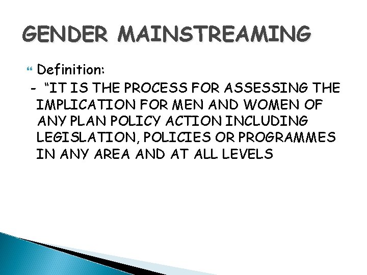 GENDER MAINSTREAMING Definition: - “IT IS THE PROCESS FOR ASSESSING THE IMPLICATION FOR MEN GENDER MAINSTREAMING Definition: - “IT IS THE PROCESS FOR ASSESSING THE IMPLICATION FOR MEN