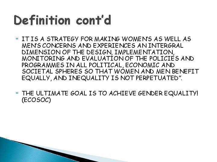 Definition cont’d IT IS A STRATEGY FOR MAKING WOMEN’S AS WELL AS MEN’S CONCERNS Definition cont’d IT IS A STRATEGY FOR MAKING WOMEN’S AS WELL AS MEN’S CONCERNS