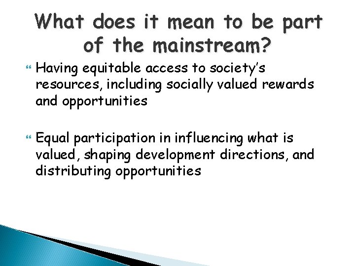 What does it mean to be part of the mainstream? Having equitable access to What does it mean to be part of the mainstream? Having equitable access to