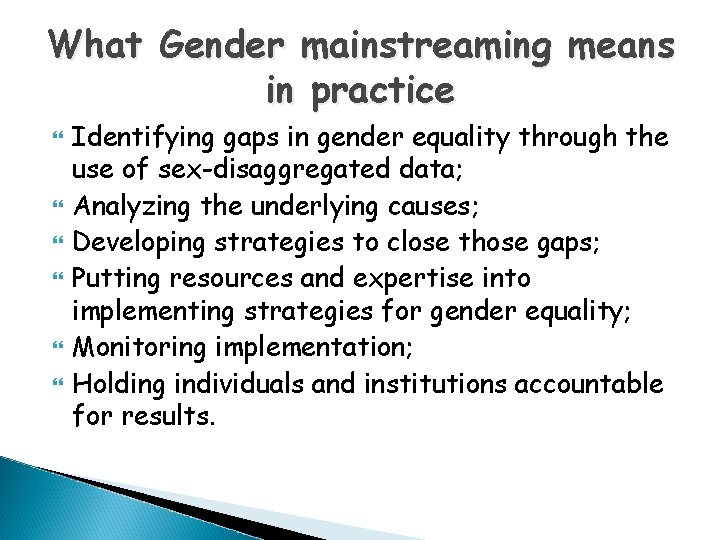 What Gender mainstreaming means in practice Identifying gaps in gender equality through the use What Gender mainstreaming means in practice Identifying gaps in gender equality through the use