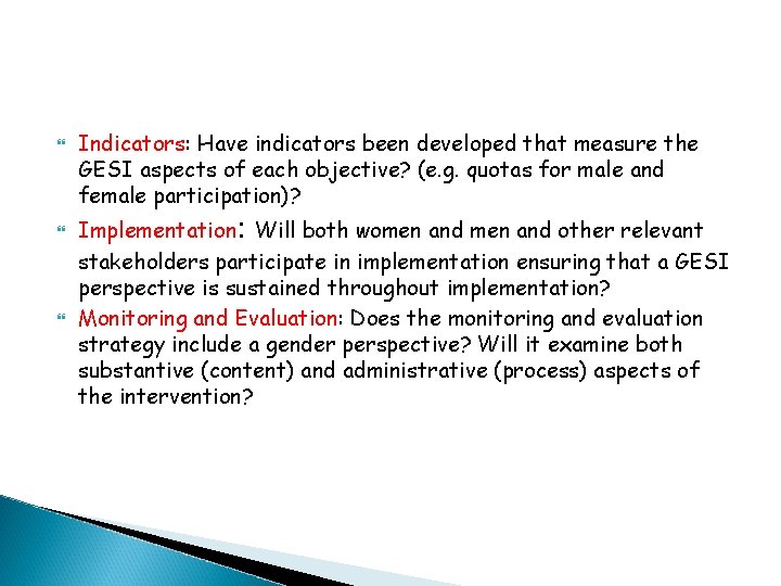 Indicators: Have indicators been developed that measure the GESI aspects of each objective? Indicators: Have indicators been developed that measure the GESI aspects of each objective?