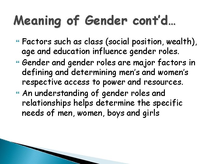 Meaning of Gender cont’d… Factors such as class (social position, wealth), age and education Meaning of Gender cont’d… Factors such as class (social position, wealth), age and education